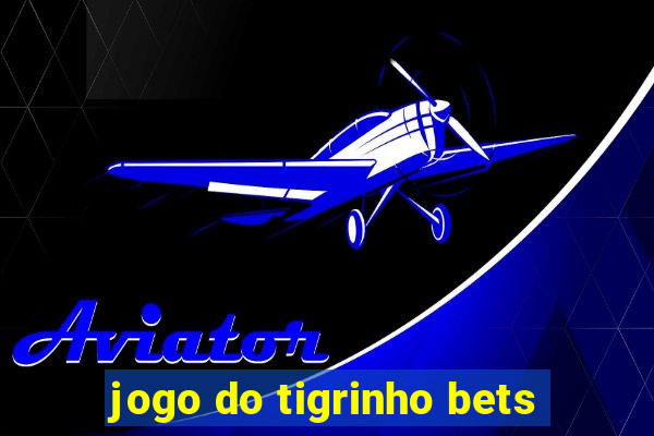 jogo do tigrinho bets